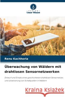 ?berwachung von W?ldern mit drahtlosen Sensornetzwerken Renu Kachhoria 9786207870233 Verlag Unser Wissen - książka