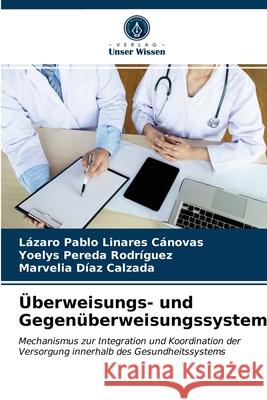 Überweisungs- und Gegenüberweisungssystem Lázaro Pablo Linares Cánovas, Yoelys Pereda Rodríguez, Marvelia Díaz Calzada 9786203354133 Verlag Unser Wissen - książka