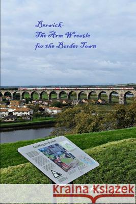 Berwick-The Arm Wrestle for the Border Town Kevin Scott 9780244174453 Lulu.com - książka