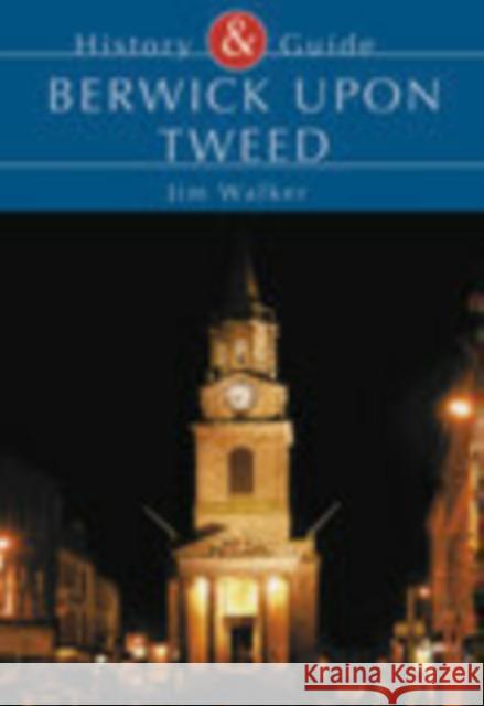 Berwick Upon Tweed: History & Guide Jim Walker 9780752422626 Tempus - książka