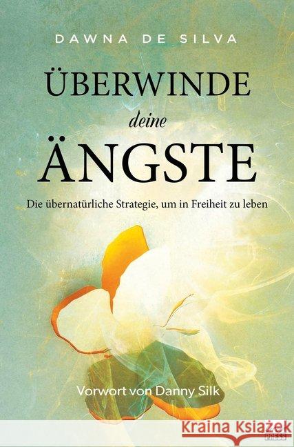 Überwinde deine Ängste : Die Übernatürliche Strategie für ein Leben in Freiheit De Silva, Dawna 9783947454549 GrainPress Verlag - książka