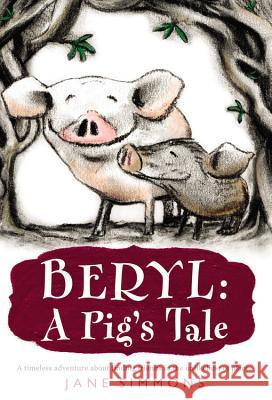 Beryl: A Pig's Tale Jane Simmons 9780316044134 Little, Brown Books for Young Readers - książka