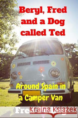Beryl, Fred and a Dog Called Ted: Around Spain in a Camper Van Fred Pedley 9781519207388 Createspace - książka