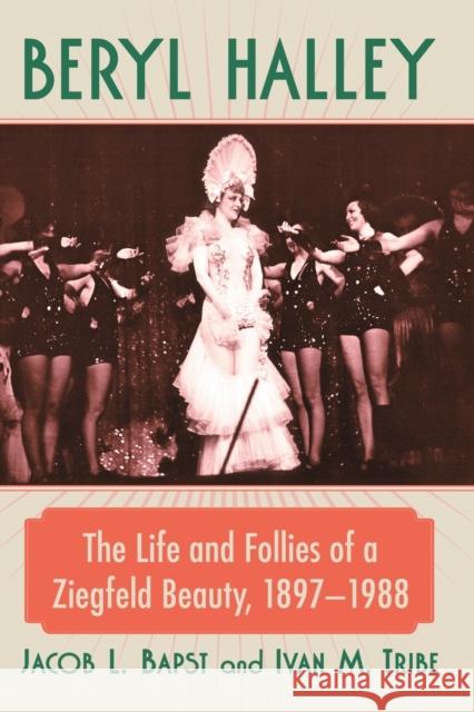 Beryl Halley: The Life and Follies of a Ziegfeld Beauty, 1897-1988 Jacob L. Bapst Ivan M. Tribe 9781476676432 McFarland & Company - książka