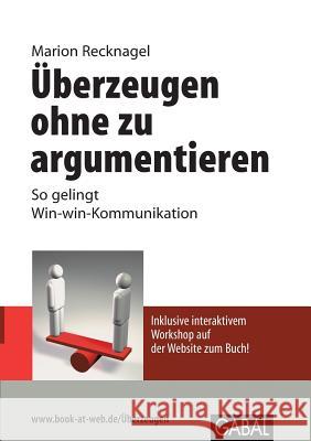 Überzeugen ohne zu argumentieren: So gelingt Win-Win-Kommunikation Recknagel, Marion 9783844889376 Books on Demand - książka