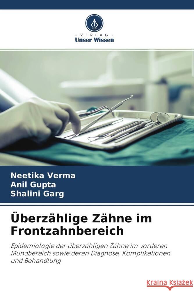 Überzählige Zähne im Frontzahnbereich Verma, Neetika, Gupta, Anil, Garg, Shalini 9786204251042 Verlag Unser Wissen - książka