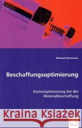 Beschaffungsoptimierung : Kostenoptimierung bei der Materialbeschaffung Hartmann, Michael 9783639036367 VDM Verlag Dr. Müller - książka