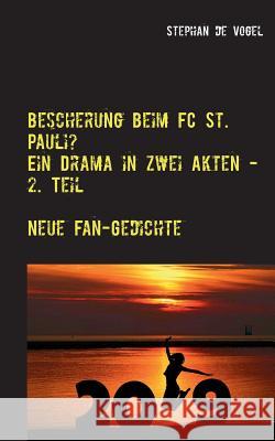 Bescherung beim FC St. Pauli?: Ein Drama in zwei Akten - 2. Teil Stephan De Vogel 9783743115767 Books on Demand - książka