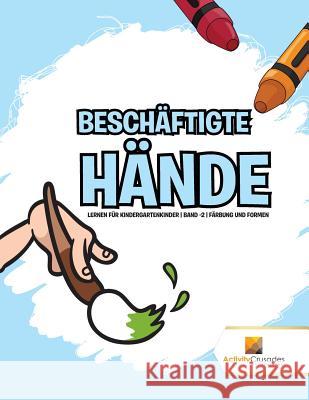 Beschäftigte Hände: Lernen für Kindergartenkinder Band -2 Färbung und Formen Activity Crusades 9780228223696 Not Avail - książka