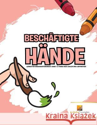 Beschäftigte Hände: Lernen für Kindergartenkinder Band -3 Farbe Nach Zahlen Und Labyrinthen Activity Crusades 9780228223702 Activity Crusades - książka