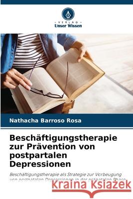 Besch?ftigungstherapie zur Pr?vention von postpartalen Depressionen Nathacha Barros 9786207888344 Verlag Unser Wissen - książka