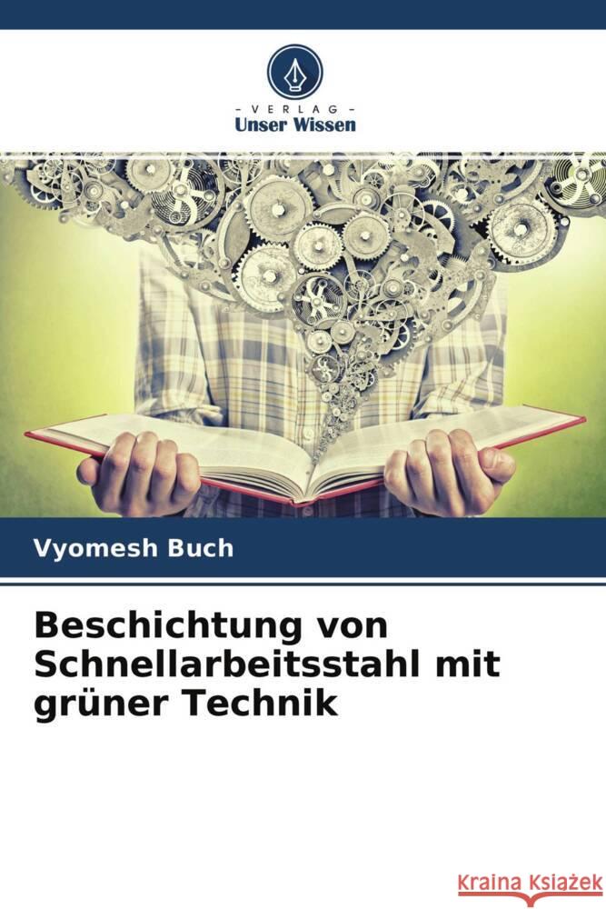 Beschichtung von Schnellarbeitsstahl mit grüner Technik Buch, Vyomesh 9786204437309 Verlag Unser Wissen - książka