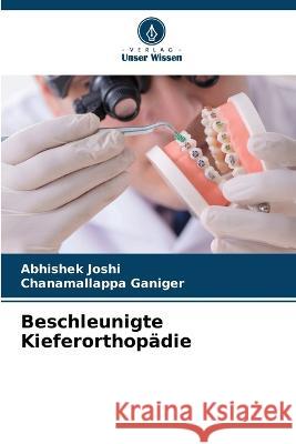Beschleunigte Kieferorthopadie Abhishek Joshi Chanamallappa Ganiger  9786205653807 Verlag Unser Wissen - książka