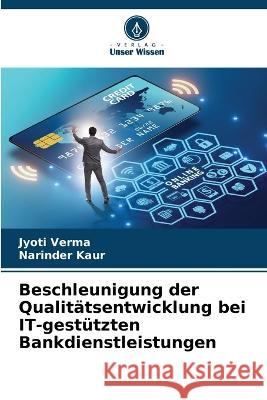 Beschleunigung der Qualit?tsentwicklung bei IT-gest?tzten Bankdienstleistungen Jyoti Verma Narinder Kaur 9786205697627 Verlag Unser Wissen - książka