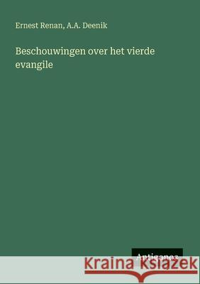 Beschouwingen over het vierde evangile Ernest Renan A. A. Deenik 9783388728049 Antigonos Verlag - książka