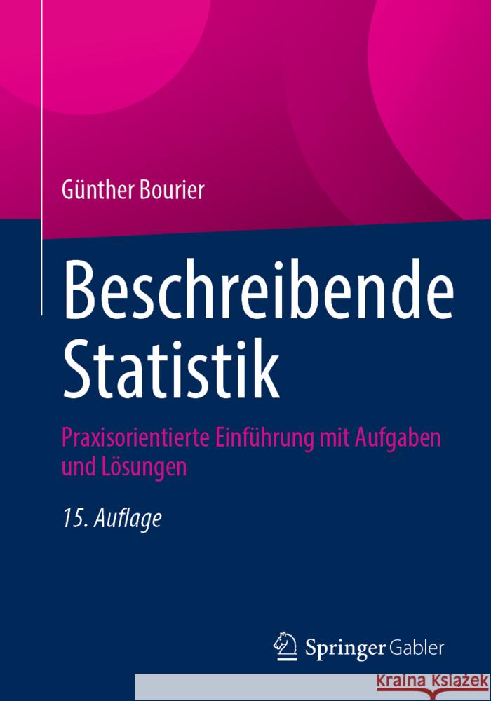 Beschreibende Statistik: Praxisorientierte Einf?hrung - Mit Aufgaben Und L?sungen G?nther Bourier 9783658479732 Springer Gabler - książka