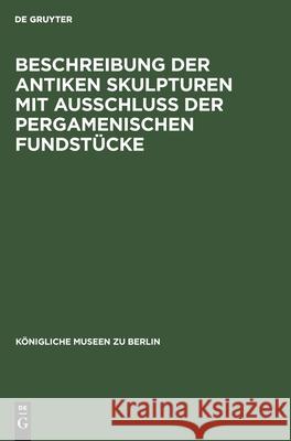 Beschreibung Der Antiken Skulpturen Mit Ausschluss Der Pergamenischen Fundstücke No Contributor 9783112377154 De Gruyter - książka