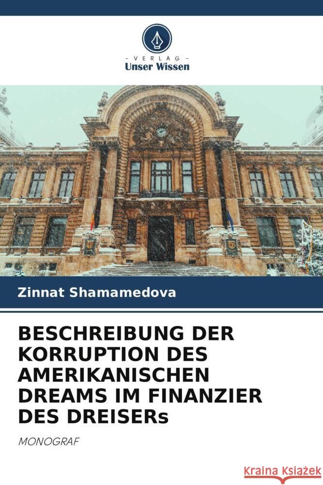 BESCHREIBUNG DER KORRUPTION DES AMERIKANISCHEN DREAMS IM FINANZIER DES DREISERs Shamamedova, Zinnat 9786205004579 Verlag Unser Wissen - książka