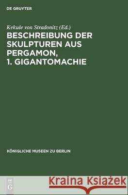 Beschreibung Der Skulpturen Aus Pergamon, 1. Gigantomachie Kekule Von Stradonitz, No Contributor 9783112405956 De Gruyter - książka