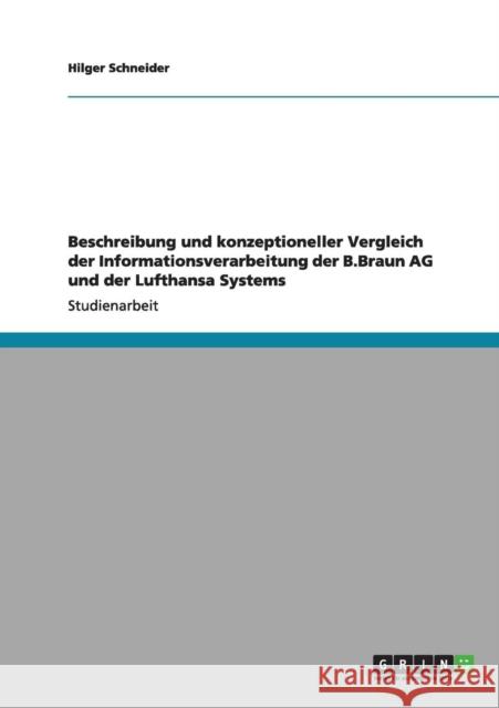 Beschreibung und konzeptioneller Vergleich der Informationsverarbeitung der B.Braun AG und der Lufthansa Systems Hilger Schneider 9783656023371 Grin Verlag - książka