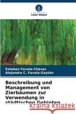 Beschreibung und Management von Zierb?umen zur Verwendung in st?dtischen Gebieten Esteban Favela-Ch?vez Alejandra C. Favela-Gayt?n 9786207635788 Verlag Unser Wissen - książka