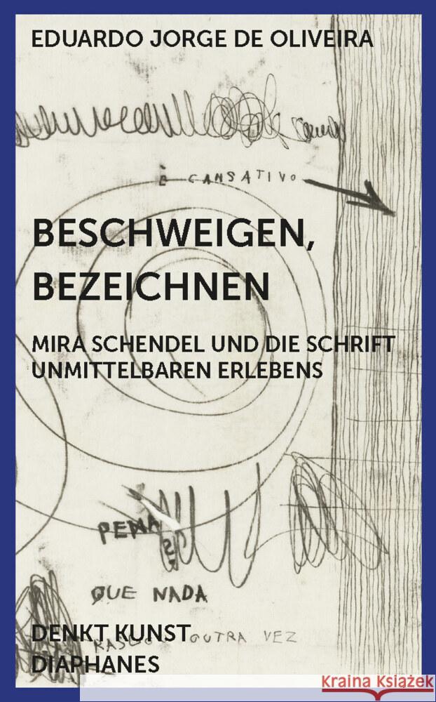 Beschweigen, Bezeichnen : Mira Schendel und die Schrift unmittelbaren Erlebens Jorge de Oliveira, Eduardo 9783035802801 diaphanes - książka