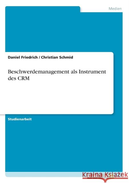 Beschwerdemanagement als Instrument des CRM Daniel Friedrich Christian Schmid 9783640615810 Grin Verlag - książka