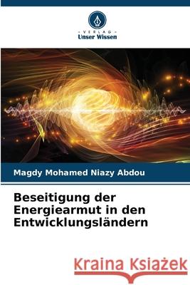 Beseitigung der Energiearmut in den Entwicklungsländern Niazy Abdou, Magdy Mohamed 9786208676124 Verlag Unser Wissen - książka