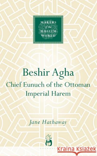 Beshir Agha: Chief Eunuch of the Ottoman Imperial Harem Hathaway, Jane 9781851683901 Oneworld Publications - książka