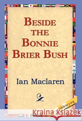 Beside the Bonnie Brier Bush Ian MacLaren 9781421800493 1st World Library - książka