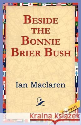 Beside the Bonnie Brier Bush Ian MacLaren 9781421801490 1st World Library - książka