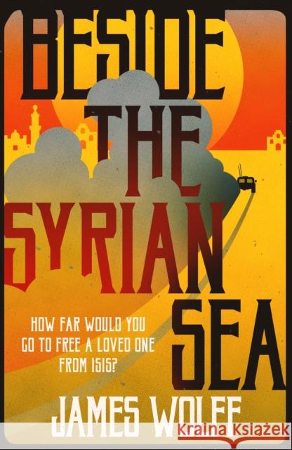 Beside the Syrian Sea James Wolff 9781908524980 Bitter Lemon Press - książka