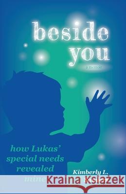 Beside You: How Lukas' Special Needs Revealed Mine Kimberly L. Sanders 9781665300544 Heavenly Light Press - książka