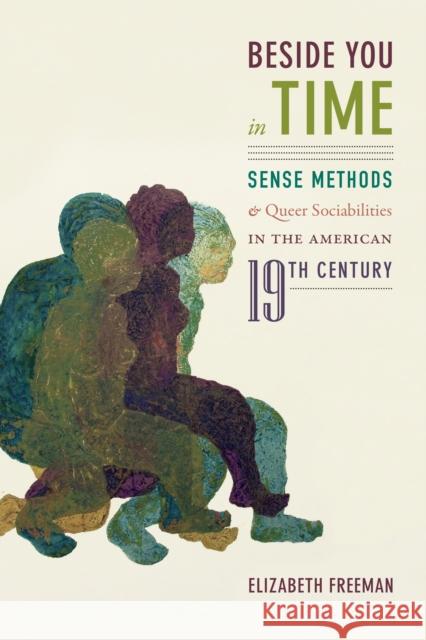 Beside You in Time: Sense Methods and Queer Sociabilities in the American Nineteenth Century Elizabeth Freeman 9781478005049 Duke University Press - książka