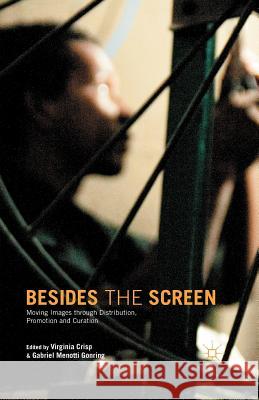 Besides the Screen: Moving Images Through Distribution, Promotion and Curation Crisp, V. 9781349500826 Palgrave Macmillan - książka