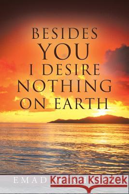 Besides You I Desire Nothing on Earth Emad Mikhaiel 9781490808260 WestBow Press - książka