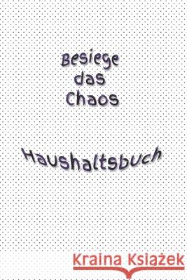 Besiege das Chaos Haushaltsbuch: Bungalow - Erwachsene - Haushalt - Wohnung - Aufräumen - Ausräumen - Ordnung - Zimmer - Reinigung Burlager, Claudia 9781689122023 Independently Published - książka