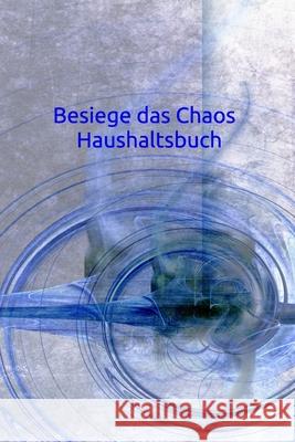 Besiege das Chaos Haushaltsbuch: Haushalt - Wohnung - Aufräumen - Ausräumen - Ordnung - Zimmer - Reinigung Burlager, Claudia 9781688702264 Independently Published - książka