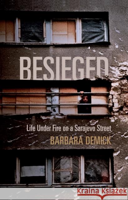 Besieged: Life Under Fire on a Sarajevo Street Barbara (Y) Demick 9781847084118 Granta Books - książka