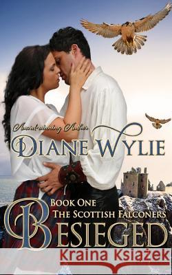 Besieged: The Scottish Falconers Book One Diane Wylie 9781533410320 Createspace Independent Publishing Platform - książka