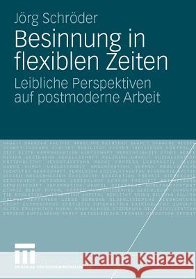 Besinnung in Flexiblen Zeiten: Leibliche Perspektiven Auf Postmoderne Arbeit Schröder, Jörg 9783531168234 VS Verlag - książka