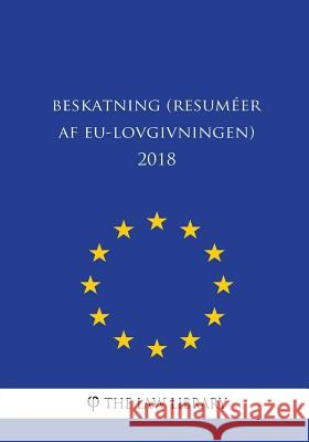 Beskatning (Resuméer af EU-lovgivningen) 2018 The Law Library 9781986787666 Createspace Independent Publishing Platform - książka