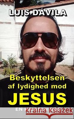 Beskyttelsen af lydighed mod Jesus Luis Dávila, 100 Jesus Books, Luis Dávila, Jr 9798371748140 Independently Published - książka