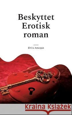 Beskyttet: Erotisk roman Elvira Amargan 9788743048374 Books on Demand - książka