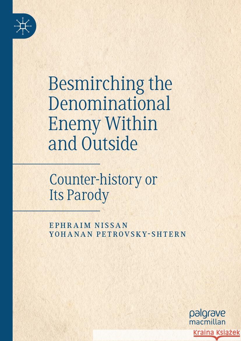 Besmirching the Denominational Enemy Within and Outside: Counter-History or Its Parody Ephraim Nissan Yohanan Petrovsky-Shtern 9783031460685 Palgrave MacMillan - książka