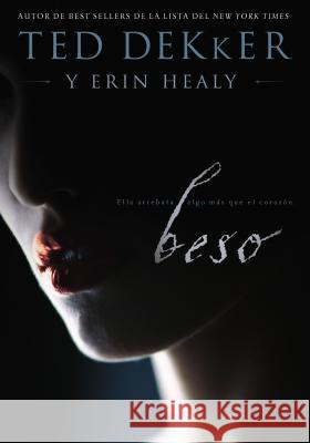 Beso: Ella te roba más que el corazón Ted Dekker, Erin Healy 9781400212170 Thomas Nelson Publishers - książka