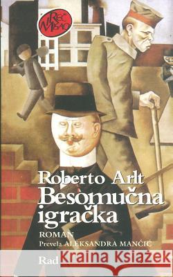 Besomucna Igracka Roberto Arlt 9788609009631 Rad - książka