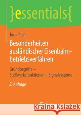 Besonderheiten Ausländischer Eisenbahnbetriebsverfahren: Grundbegriffe - Stellwerksfunktionen - Signalsysteme Pachl, Jörn 9783658238520 Springer Vieweg - książka