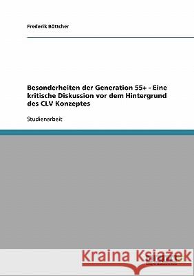 Besonderheiten der Generation 55+ - Eine kritische Diskussion vor dem Hintergrund des CLV Konzeptes Frederik Bottcher 9783638670128 Grin Verlag - książka