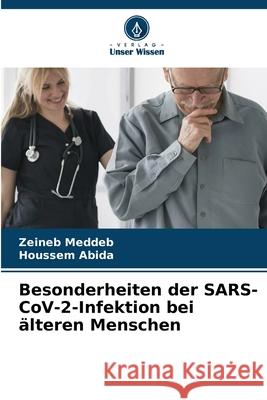 Besonderheiten der SARS-CoV-2-Infektion bei älteren Menschen Meddeb, Zeineb, Abida, Houssem 9786208875510 Verlag Unser Wissen - książka